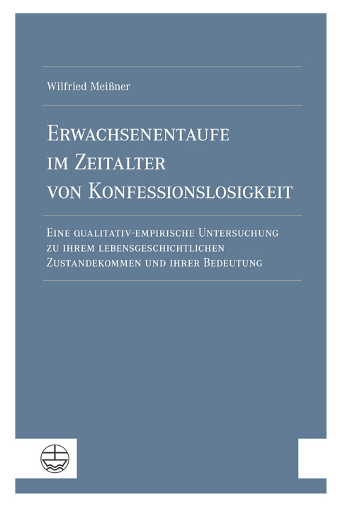 Erwachsenentaufe im Zeitalter von Konfessionslosigkeit - Wilfried Mei&szlig;ner