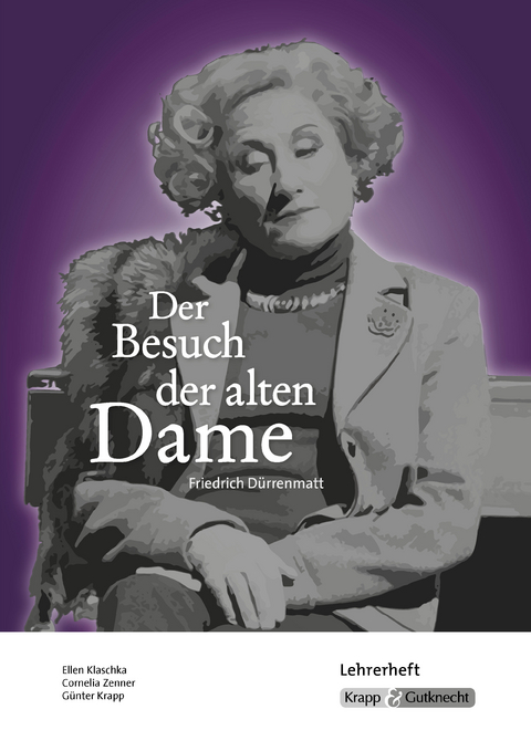 Der Besuch der alten Dame &ndash; Friedrich D&uuml;rrenmatt &ndash; Lehrerheft - Ellen Klaschka, Cornelia Zenner, G&uuml;nter Krapp