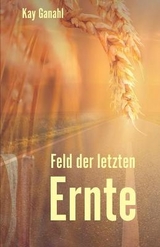Feld der letzten Ernte - Kay Ganahl