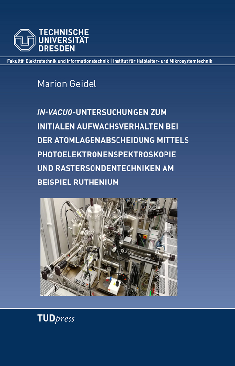 In-vacuo Untersuchungen zum initialen Aufwachsverhalten bei der Atomlagenabscheidung mittels Photoelektronenspektroskopie und Rastersondentechniken am Beispiel Ruthenium - Marion Geidel