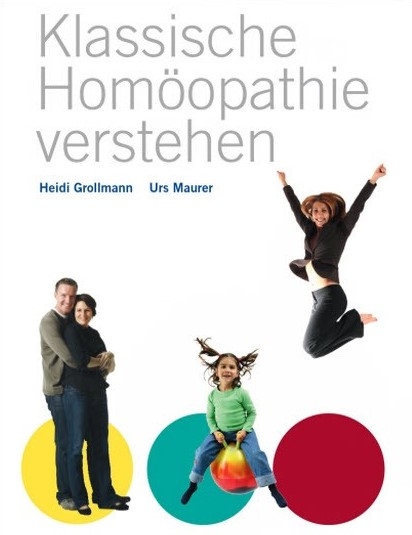 Klassische Homöopathie verstehen - Heidi Grollmann, Urs Maurer