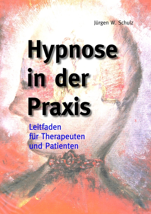 Hypnose in der Praxis - J&uuml;rgen W. Schulz