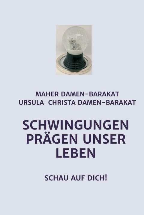 SCHWINGUNGEN PR&Auml;GEN UNSER LEBEN - Med.Rat Dr. Maher Damen-Barakat, Ursula Christa Damen-Barakat