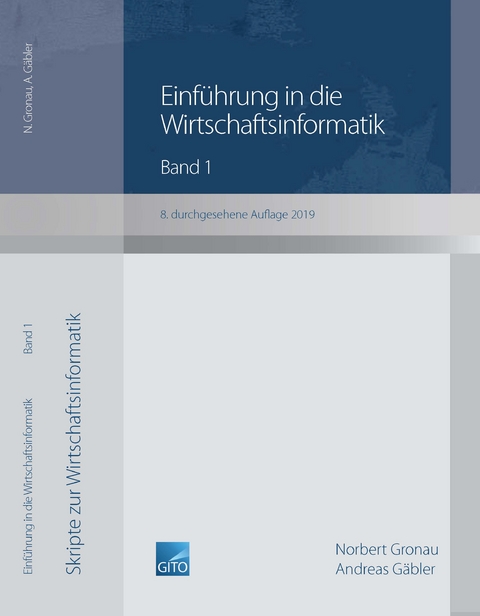 Einf&uuml;hrung in die Wirtschaftsinformatik / Einf&uuml;hrung in die Wirtschaftsinformatik, Band 1 (8. &uuml;berarbeitete Auflage 2019) - Norbert Gronau, Andreas G&auml;bler