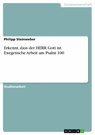 Erkennt, dass der HERR Gott ist. Exegetische Arbeit am Psalm 100