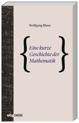 Eine kurze Geschichte der Mathematik - Wolfgang Blum