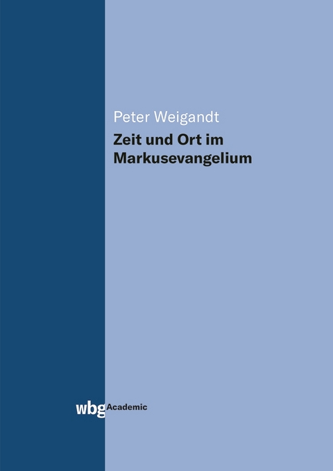 Zeit und Ort im Markusevangelium - Peter Weigandt
