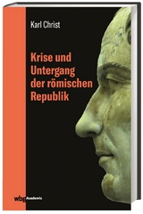 Krise und Untergang der r&ouml;mischen Republik - Karl Christ