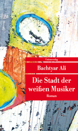 Die Stadt der wei&szlig;en Musiker - Bachtyar Ali