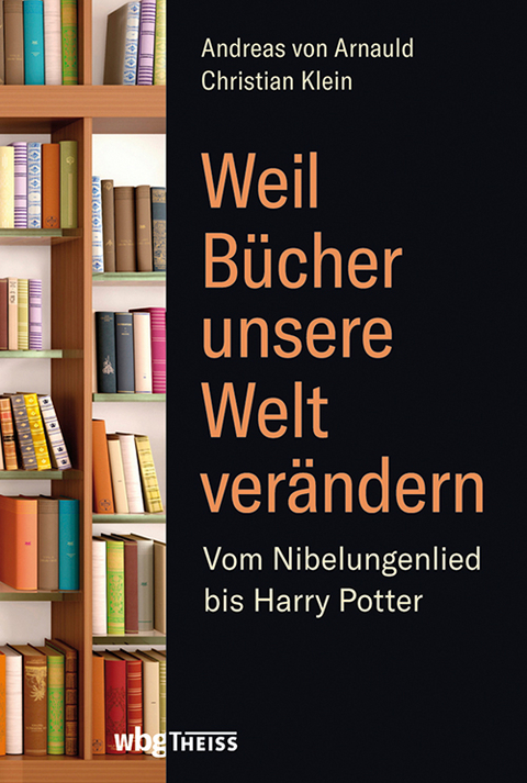 Weil B&uuml;cher unsere Welt ver&auml;ndern - Christian Klein, Andreas von Arnauld