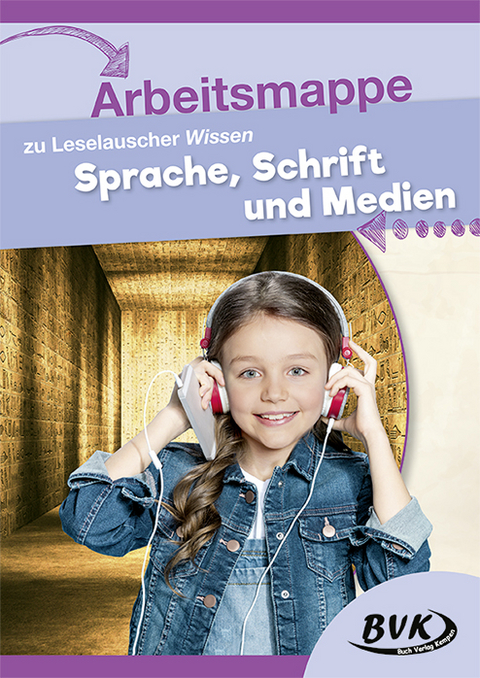 Arbeitsmappe zu Leselauscher Wissen "Sprache, Schrift und Medien" -  BVK
