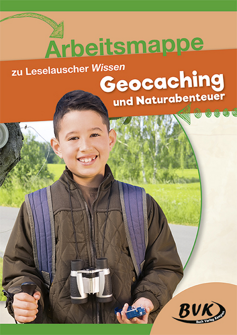 Arbeitsmappe zu Leselauscher Wissen "Geocaching und Naturabenteuer" -  BVK