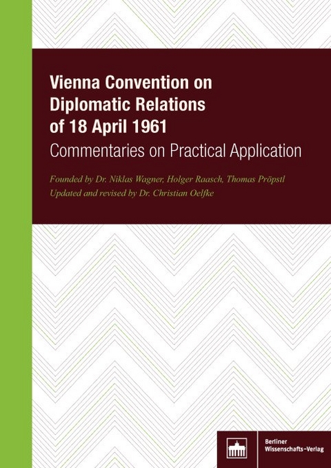 Vienna Convention on Diplomatic Relations of 18 April 1961 - Christian Oelfke, Nikolas Wagner, Jacqueline Verstraete Raasch, Thomas Pr&ouml;pstl