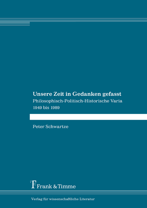 Unsere Zeit in Gedanken gefasst - Peter Schwartze