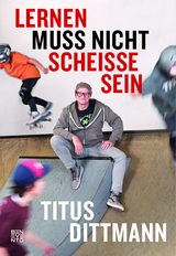 Lernen muss nicht schei&szlig;e sein - Titus Dittmann