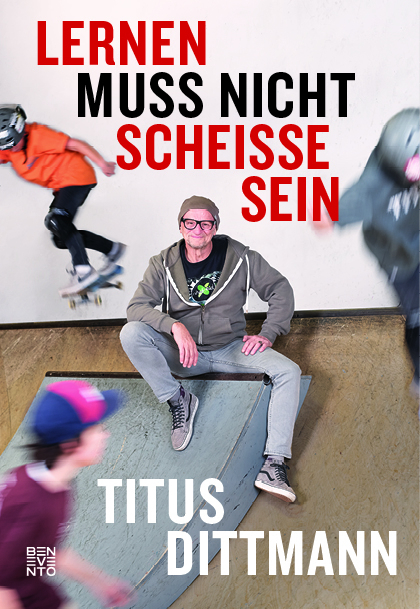 Lernen muss nicht schei&szlig;e sein - Titus Dittmann