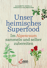 Unser heimisches Superfood - Veronika Halmbacher, Elisabeth Hammersen