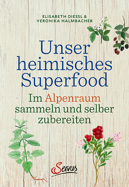 Unser heimisches Superfood - Veronika Halmbacher, Elisabeth Hammersen