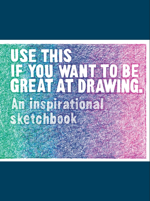 Use This if You Want to Be Great at Drawing - Henry Carroll, Selwyn Leamy