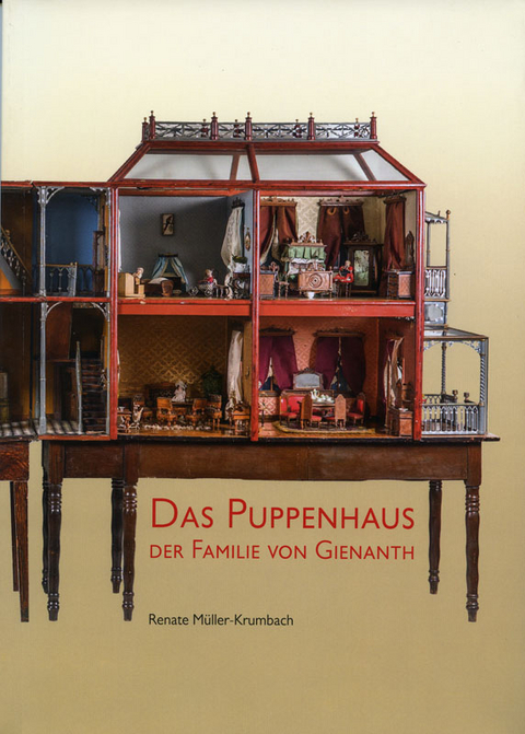 Das Puppenhaus der Familie von Gienanth - M&uuml;ller-Krumbach Renate