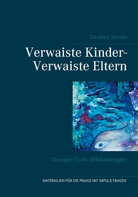 Verwaiste Kinder- Verwaiste Eltern - Claudia J. Schulze