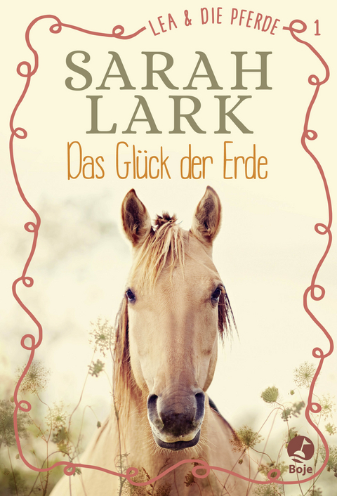 Lea und die Pferde - Das Gl&uuml;ck der Erde - Sarah Lark