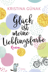 Gl&uuml;ck ist meine Lieblingsfarbe - Kristina G&uuml;nak