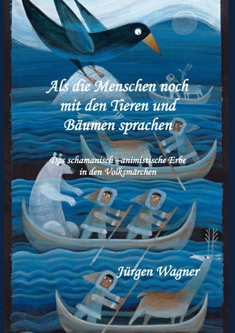 Als die Menschen noch mit den Tieren und B&auml;umen sprachen - J&uuml;rgen Wagner