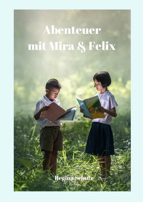 Abenteuer mit Mira und Felix - Regina Schulz