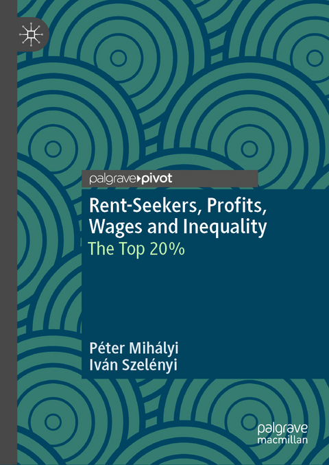 Rent-Seekers, Profits, Wages and Inequality - P&eacute;ter Mih&aacute;lyi, Iv&aacute;n Szel&eacute;nyi