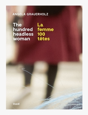 La femme 100 t&ecirc;tes / The Hundred Headless Woman - Angela Grauerholz