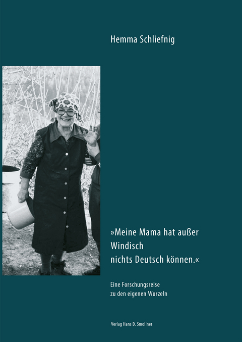Meine Mama hat au&szlig;er Windisch nichts Deutsch k&ouml;nnen - Hemma Schliefnig