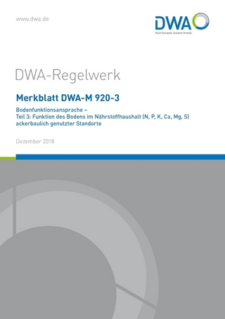 Merkblatt DWA-M 920-3 Bodenfunktionsansprache - Teil 3: Funktion des Bodens im Nährstoffhaushalt (N, P, K, Ca, Mg, S) ackerbaulich genutzter Standorte