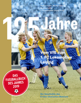 125 Jahre. Vom VfB zum 1. FC Lokomotive Leipzig - Thomas Franke, Marko Hofmann, Matthias L&ouml;ffler
