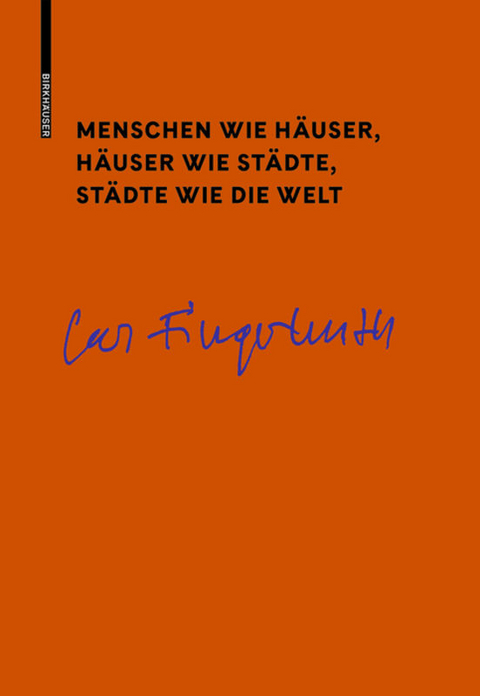 Menschen wie Häuser, Häuser wie Städte, Städte wie die Welt - Carl Fingerhuth