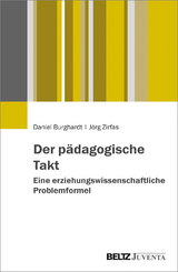 Der p&auml;dagogische Takt. Eine erziehungswissenschaftliche Problemformel - Daniel Burghardt, J&ouml;rg Zirfas