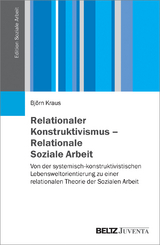 Relationaler Konstruktivismus &ndash; Relationale Soziale Arbeit - Bj&ouml;rn Kraus
