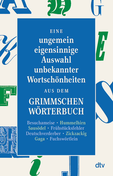 Eine ungemein eigensinnige Auswahl unbekannter Wortsch&ouml;nheiten aus dem Grimmschen W&ouml;rterbuch - 