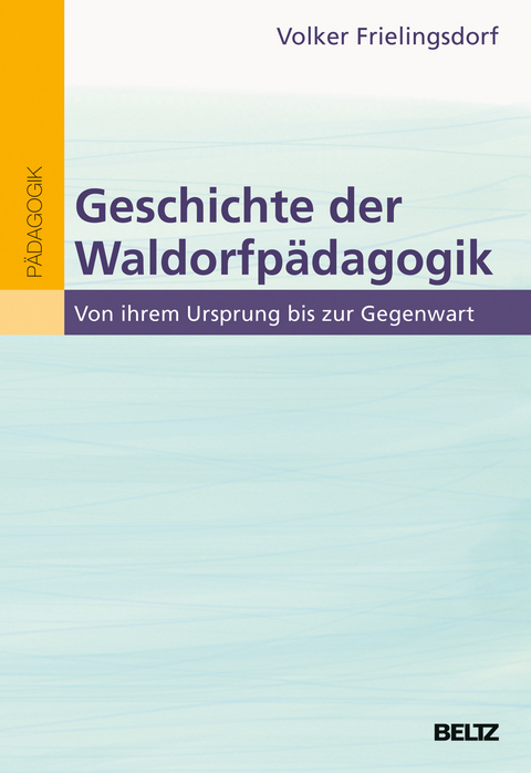 Geschichte der Waldorfp&auml;dagogik - Volker Frielingsdorf