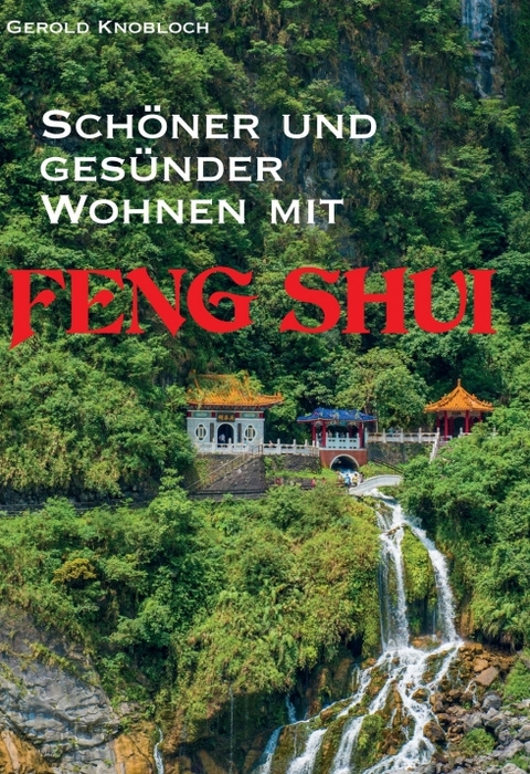 Sch&ouml;ner und ges&uuml;nder Wohnen mit Feng Shui - Gerold Knobloch