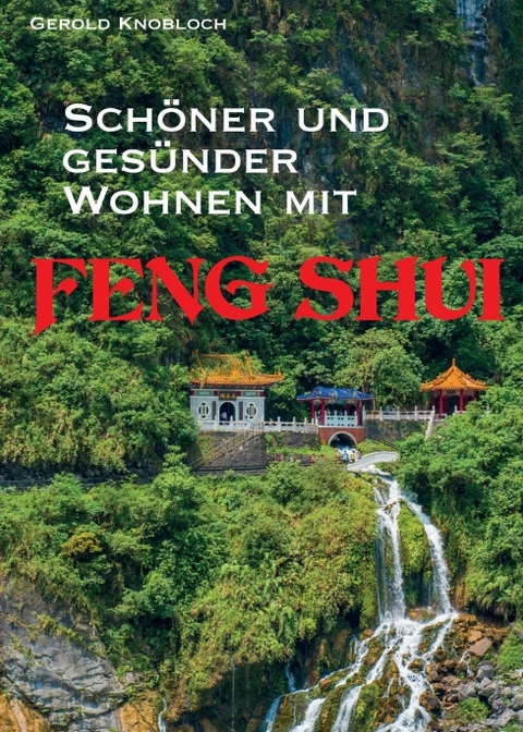 Sch&ouml;ner und ges&uuml;nder Wohnen mit Feng Shui - Gerold Knobloch