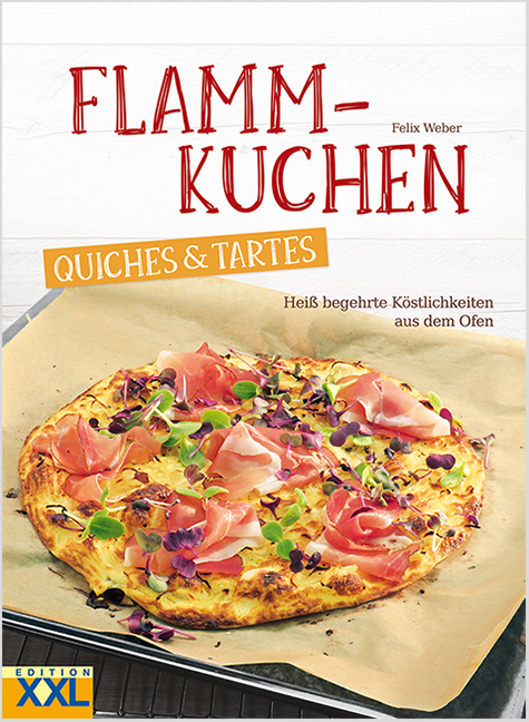 Flammkuchen, Quiches & Tartes - Felix Weber