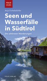 Seen und Wasserf&auml;lle in S&uuml;dtirol - Anja Eichelsd&ouml;rfer