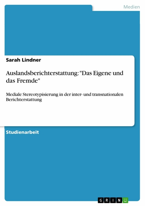 Auslandsberichterstattung: "Das Eigene und das Fremde" - Sarah Lindner