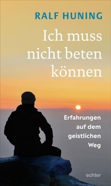 Ich muss nicht beten k&ouml;nnen - Ralf Huning