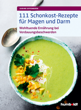 111 Schonkost-Rezepte f&uuml;r Magen und Darm - Sabine Offenborn