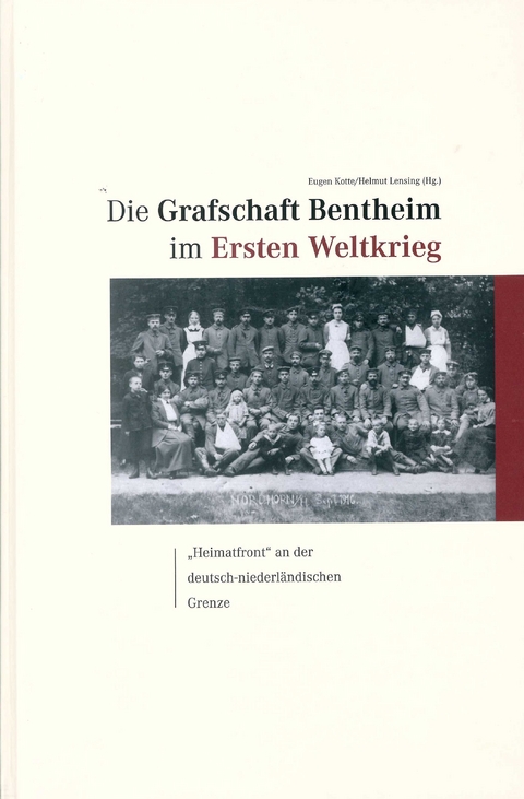 Die Grafschaft Bentheim im Ersten Weltkrieg - Tilmann Arends, Gerrit Jan Beuker, Simon Beuse, Alexandra Johanna Brinkmann, Albert Eggens, Michael Ehrhardt, Erik Elberfeld, Maria Hermes-Wladarsch, Maret Hosemann, Bernd Hucker, Eugen Kotte, Lara Kr&ouml;lls, Helmut Lensing, Christian Lonnemann, Susanne Luft, Christa Pfeifer, Georg Plasger, Dick Schl&uuml;ter, Hans-Werner Schwarz, Werner Straukamp, Christoph Sturm, Hubert Titz, Georg Wilhelm, Gabriele Wink, Wilfried Witte, Steven Zurek