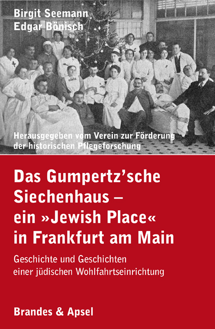 Das Gumpertz&rsquo;sche Siechenhaus &ndash; ein &raquo;Jewish Place&laquo; in Frankfurt am Main - Birgit Seemann, Edgar B&ouml;nisch