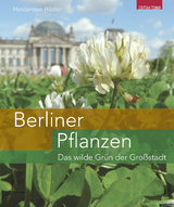 Berliner Pflanzen - Häsler, Heiderose; Wünschmann, Iduna