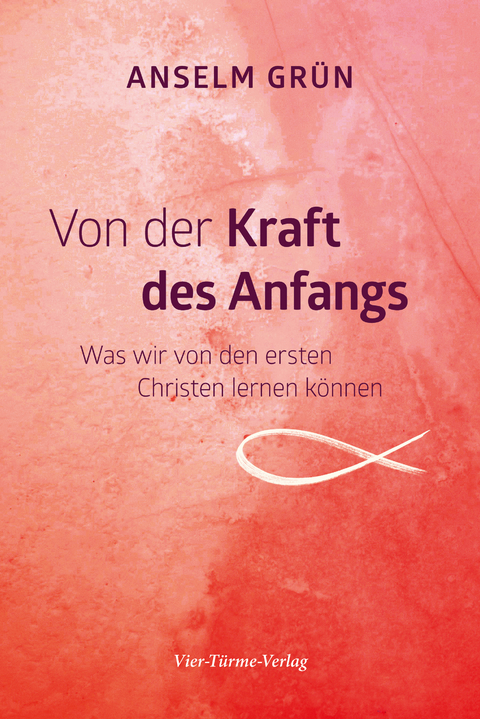 Von der Kraft des Anfangs - Anselm Gr&uuml;n